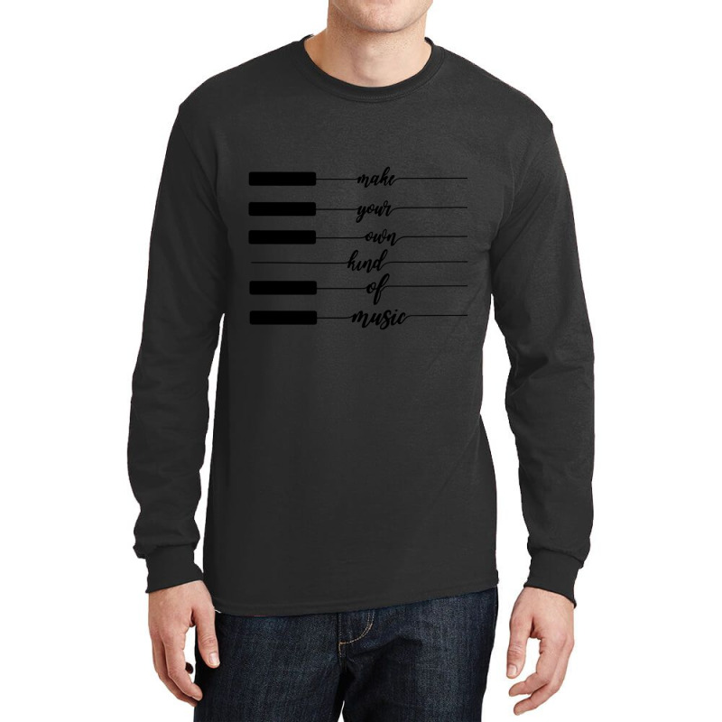 Make Your Own Kind Of Music Classic Long Sleeve Shirts | Artistshot