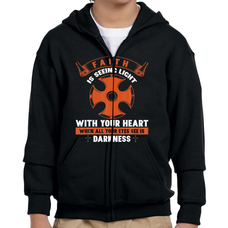 Faith Is Seeing Light With Your Heart When All Your Eyes Youth Zipper Hoodie | Artistshot