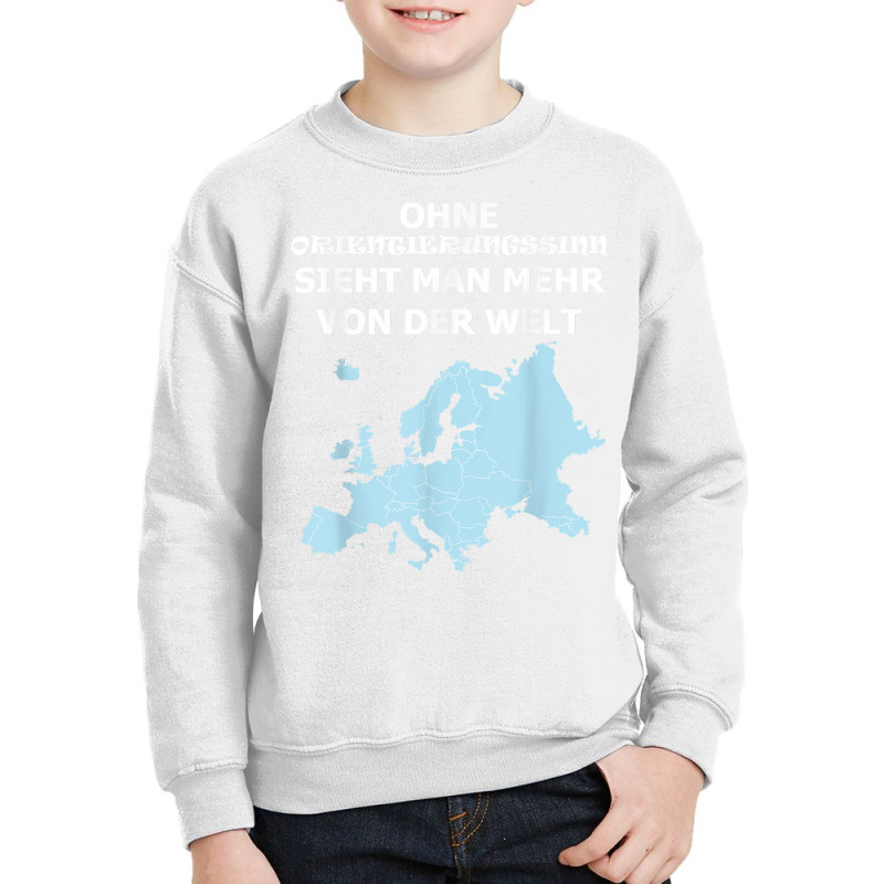 You Can See More Of The World Without A Sense Of Orientation T Shirt Youth Sweatshirt | Artistshot