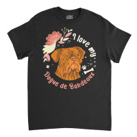 Dogue De Bordeaux T  Shirt Dogue De Bordeaux Owner Dog Gift T  Shirt Classic T-shirt | Artistshot