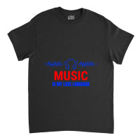 Music Is My Love Language Classic Classic T-shirt | Artistshot