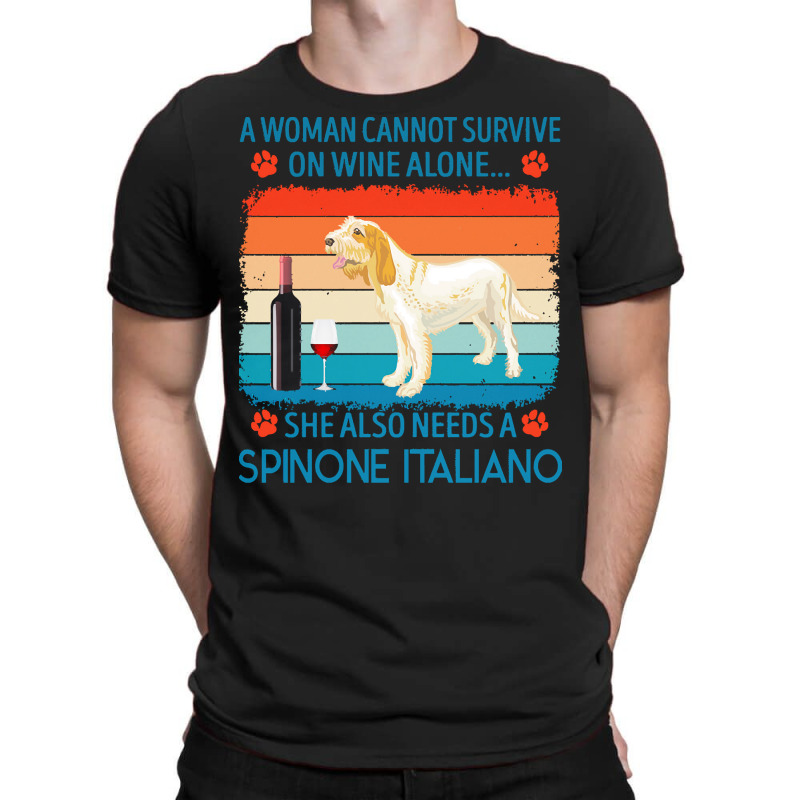 Spinone Italiano T  Shirt A Woman Cannot Survive On Wine Alone She Als T-shirt | Artistshot