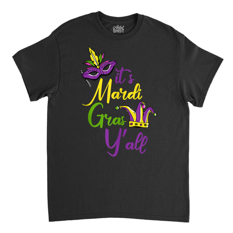 Its Mardi Gras Yall Carnival Parade Masquerade Party Tank Top Classic T-shirt by lelalucin | Artistshot