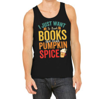 I Just Want To Read Books Amp Drink Pumpkin Spice Fall Season T Shirt Tank Top | Artistshot