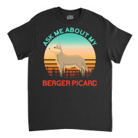 Berger Picard T  Shirt Ask Me About My Berger Picard T  Shirt Classic T-shirt | Artistshot