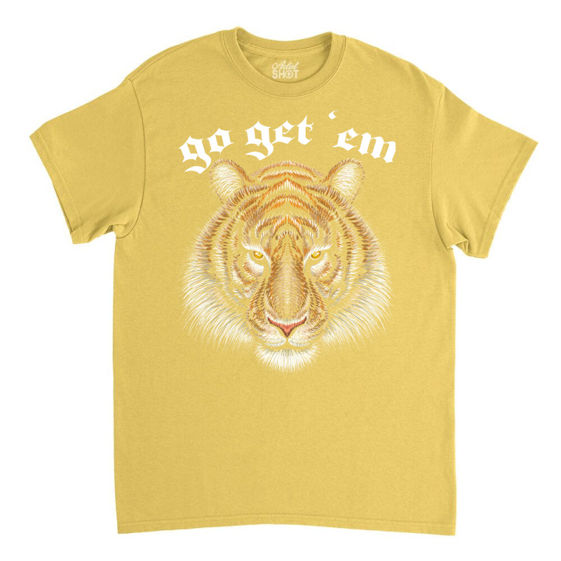 Go Get 'em Classic T-shirt by orahungrias | Artistshot