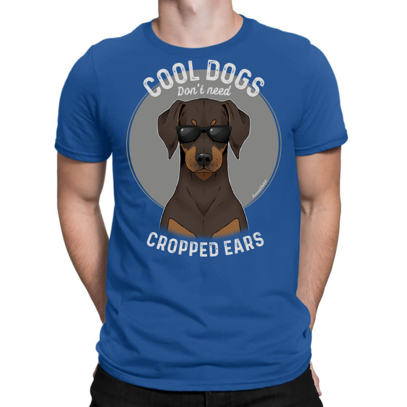 Cool Dogs Don’t Need Cropped Ears   Brown Chocolate Doberman T-shirt | Artistshot