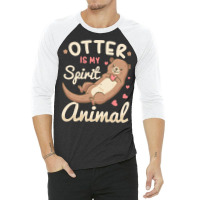 Otter T  Shirt Otter Spirit Animal River Otter Lover T  Shirt 3/4 Sleeve Shirt | Artistshot