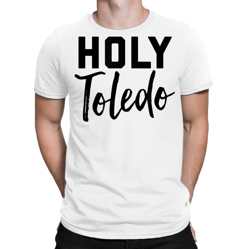 Holy Toledo Tee Shirt T-shirt | Artistshot