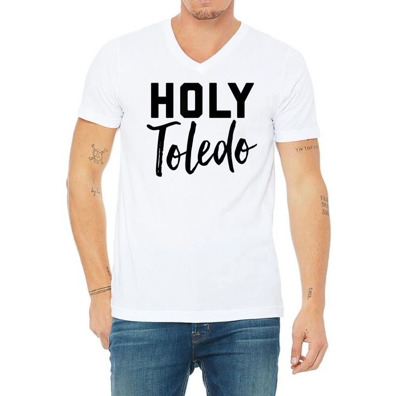 Holy Toledo Tee Shirt V-neck Tee | Artistshot