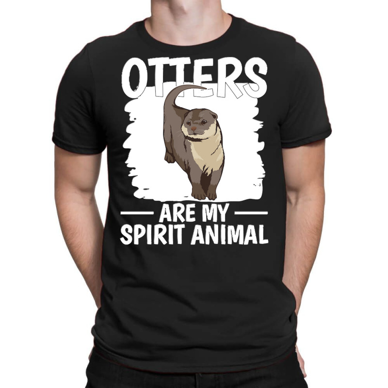 Otter T  Shirt Sea Otter Otters Are My Spirit Animal T  Shirt T-shirt | Artistshot