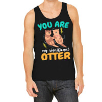 Otter T  Shirt You Are My Significant Otter Couple Love T  Shirt Tank Top | Artistshot