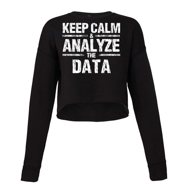 Keep Calm Analyze Data Business Analyst It Consultant Shirt Cropped Sweater by chamekdinac | Artistshot