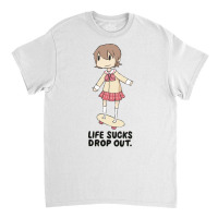 Life Sucks Drop Out Classic T-shirt | Artistshot