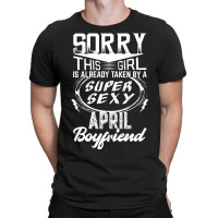 This Girl Is Taken By A Super Sexy April Boyfriend T-shirt | Artistshot