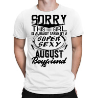 This Girl Is Taken By A Super Sexy August Boyfriend T-shirt | Artistshot