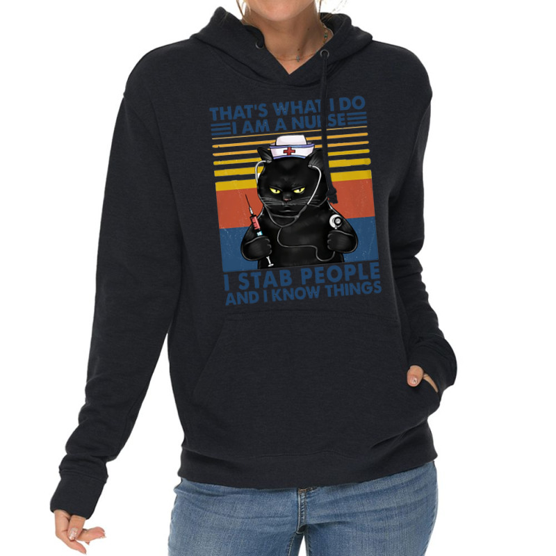 Cat Nurse That's What I Do I Am A Nurse I Stab People And I Know Thing Lightweight Hoodie | Artistshot