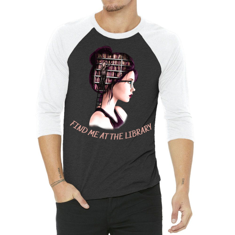 Find Me At The Library Funny Gifts For Books Lovers And Librarians 3/4 Sleeve Shirt | Artistshot