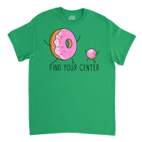 Find Your Donut Center Classic T-shirt | Artistshot