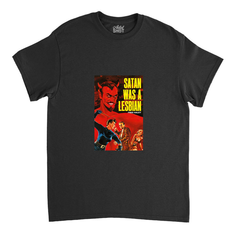 Satan Was A Lesbian Classic T-shirt by PatrickDougherty | Artistshot