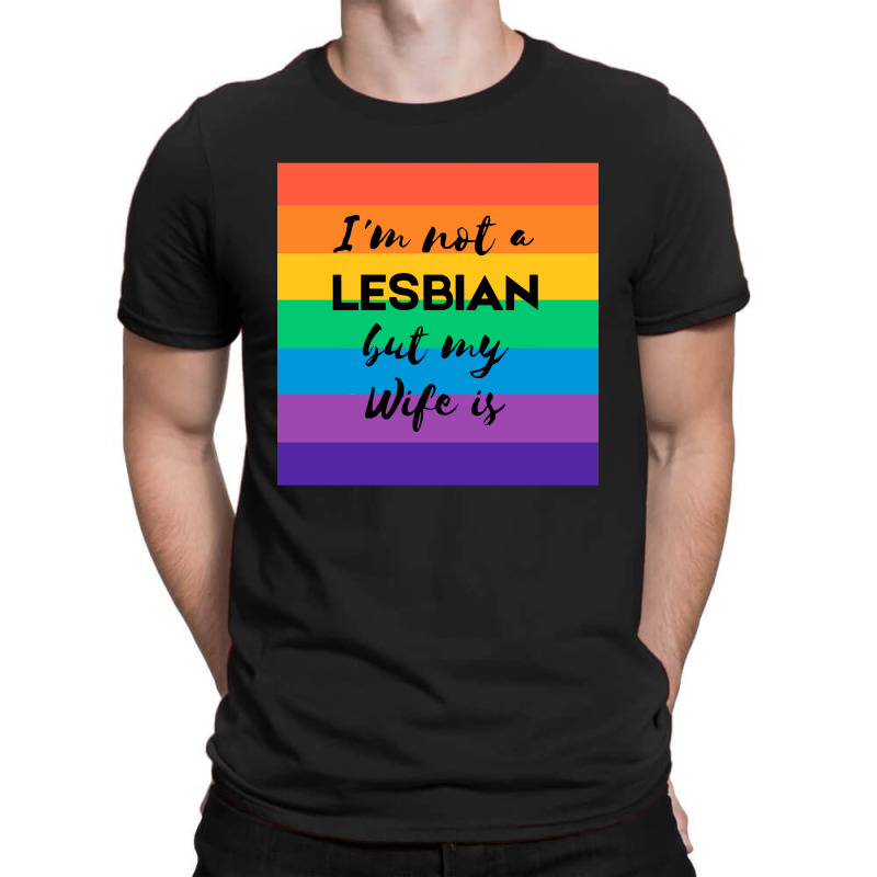 Im Not A Lesbian  But My Wife Is T-shirt | Artistshot