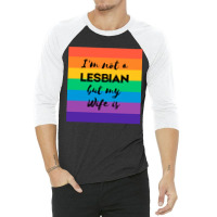 Im Not A Lesbian  But My Wife Is 3/4 Sleeve Shirt | Artistshot