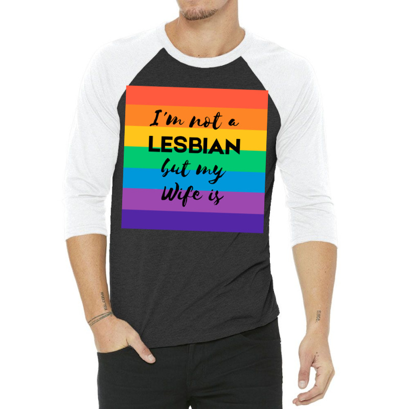 Im Not A Lesbian  But My Wife Is 3/4 Sleeve Shirt | Artistshot