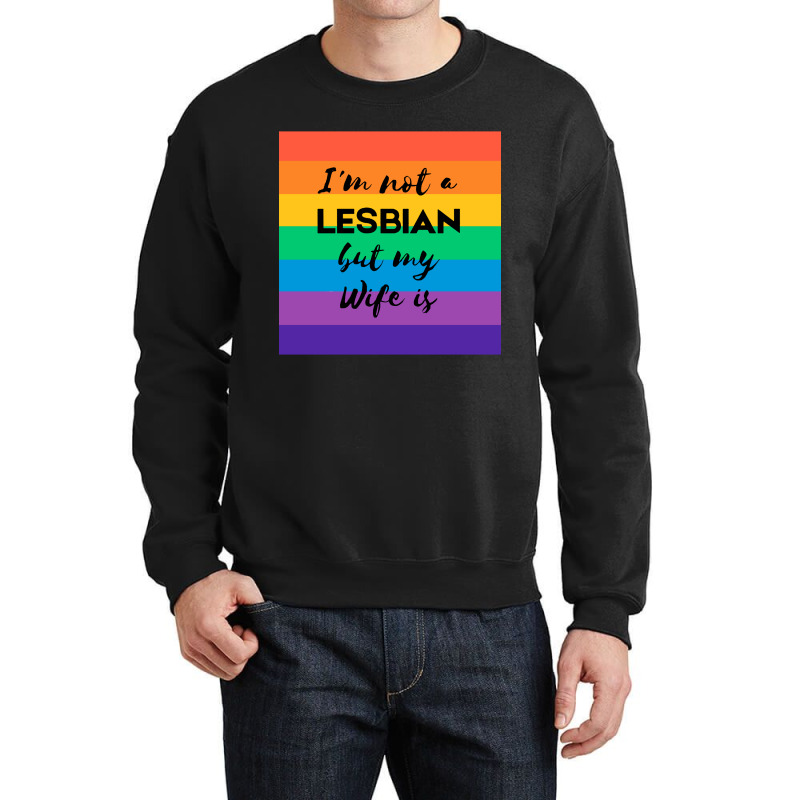 Im Not A Lesbian  But My Wife Is Crewneck Sweatshirt | Artistshot