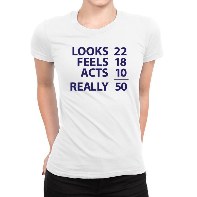 Looks 22, Feels 18, Acts 10, Really 50 Funny Ladies Fitted T-Shirt by riotees | Artistshot