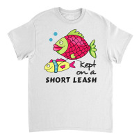 Funny Keep On A Short Leas Fish Classic T-shirt | Artistshot