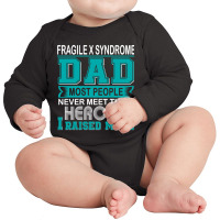 Trending Proud Fragile X Syndrome Dad Most People Never Meet Their Her Long Sleeve Baby Bodysuit | Artistshot