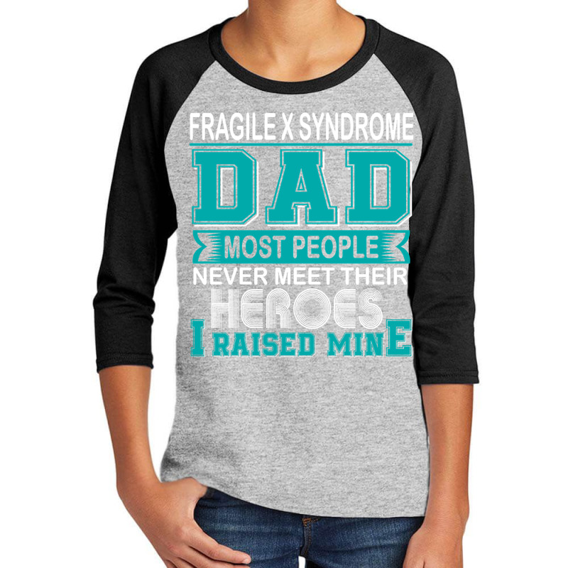 Trending Proud Fragile X Syndrome Dad Most People Never Meet Their Her Youth 3/4 Sleeve | Artistshot