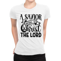 A Savior Who Is Christ The Lord Nativity Merry Christmas T Shirt Ladies Fitted T-shirt | Artistshot