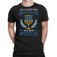 All I Want For Hanukkah Is A New Potus Hanukkah T-shirt | Artistshot