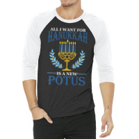 All I Want For Hanukkah Is A New Potus Hanukkah 3/4 Sleeve Shirt | Artistshot