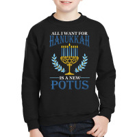 All I Want For Hanukkah Is A New Potus Hanukkah Youth Sweatshirt | Artistshot