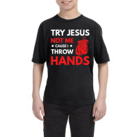 Boxer Joke Try Jesus Not Me Cause I Throw Hands Youth Tee | Artistshot