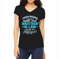 Limited Edition I Never Dreamed I Would Be A Super Cool Brother-in-law Women's V-neck T-shirt | Artistshot