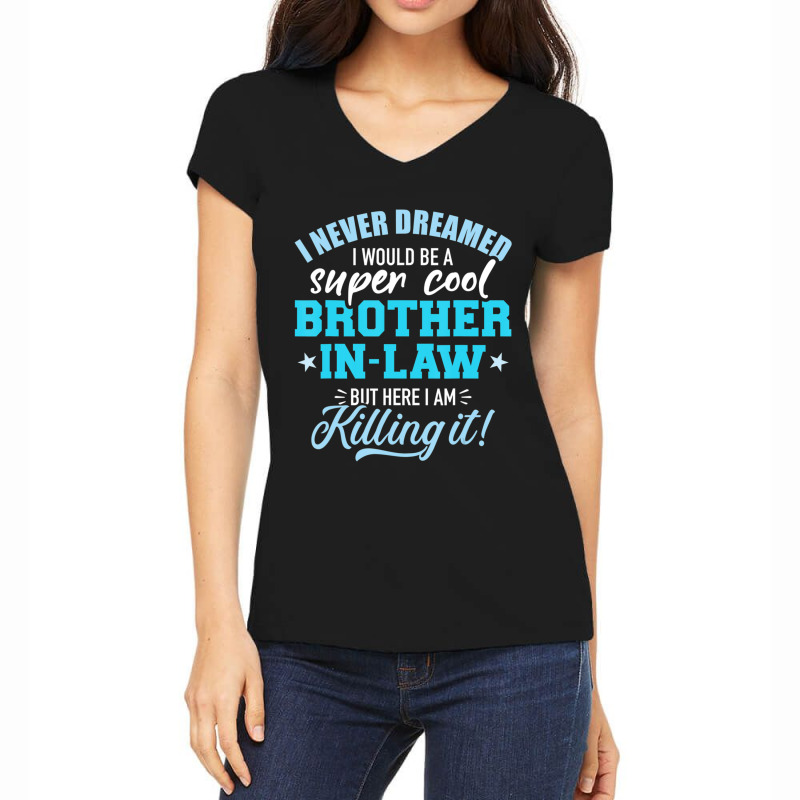 Limited Edition I Never Dreamed I Would Be A Super Cool Brother-in-law Women's V-Neck T-Shirt by behindcedar22 | Artistshot