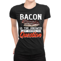 Bacon Strips Meat Food   Bacon Is The Answer T Shirt Ladies Fitted T-shirt | Artistshot