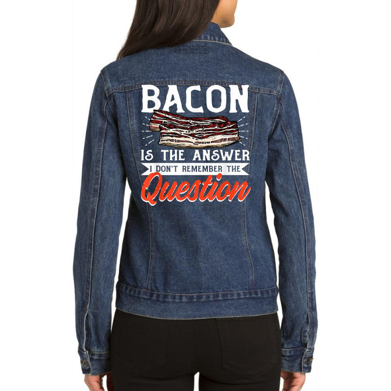 Bacon Strips Meat Food   Bacon Is The Answer T Shirt Ladies Denim Jacket by ald1heberts | Artistshot