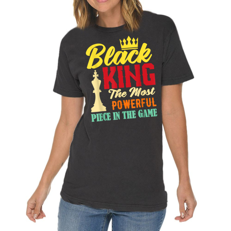 Black King The Most Powerful Piece In The Game Black Pride T Shirt Vintage T-shirt | Artistshot