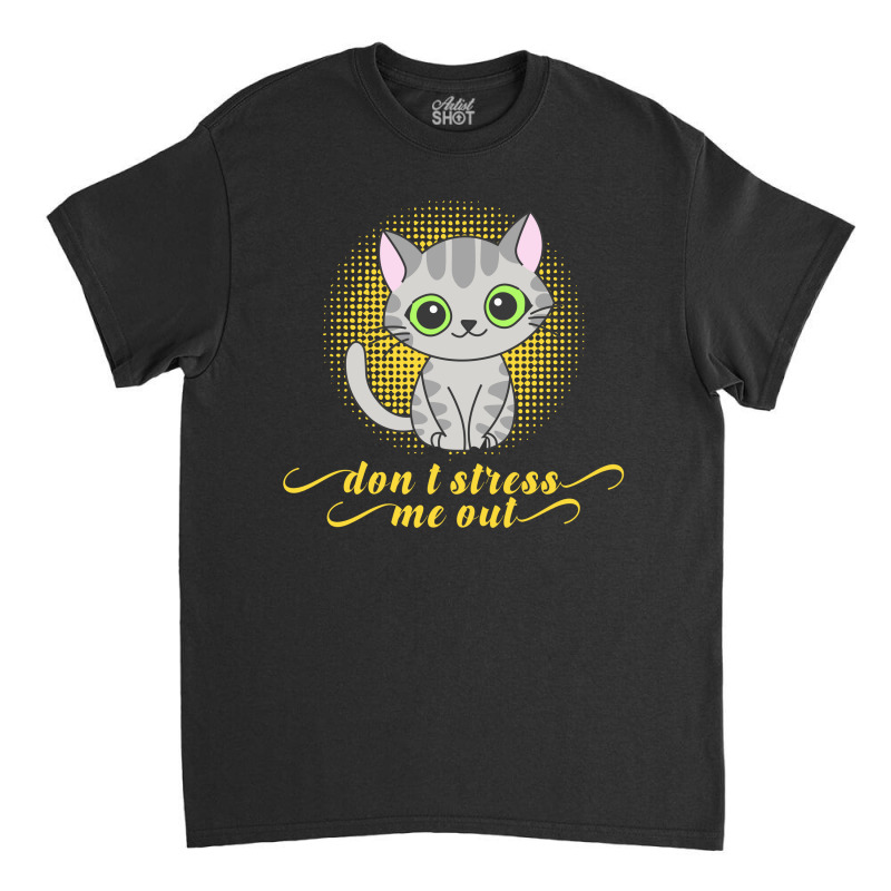 Dont Stress Me Out Classic T-shirt by Store168 | Artistshot