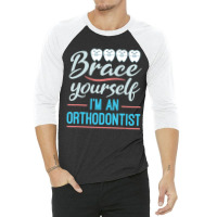 Brace Yourself Orthodontist Orthodontic Braces Joke 3/4 Sleeve Shirt | Artistshot