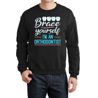 Brace Yourself Orthodontist Orthodontic Braces Joke Crewneck Sweatshirt | Artistshot