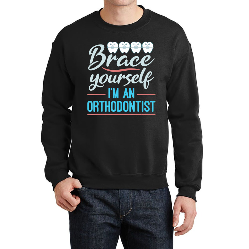 Brace Yourself Orthodontist Orthodontic Braces Joke Crewneck Sweatshirt | Artistshot