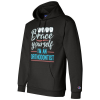 Brace Yourself Orthodontist Orthodontic Braces Joke Champion Hoodie | Artistshot