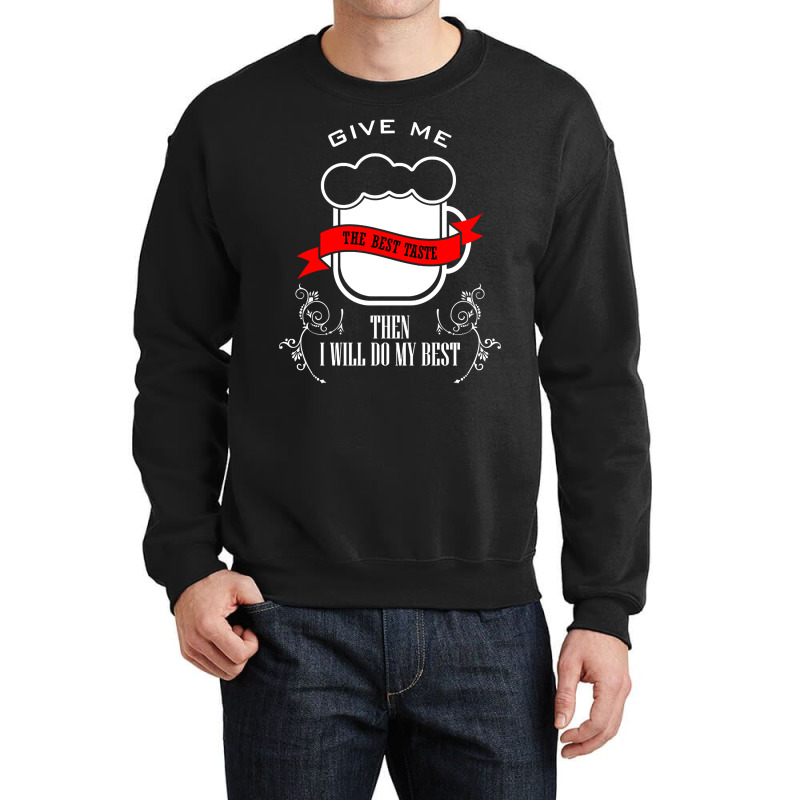 Artistshot Trending 15 - Give Me The Best Taste Crewneck Sweatshirt | Artistshot