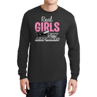 Real Girls Fly Airplanes For Dark Long Sleeve Shirts | Artistshot