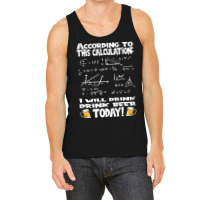 Artistshot Limited Edition According To This Calculation, I Drink Beer Tank Top | Artistshot